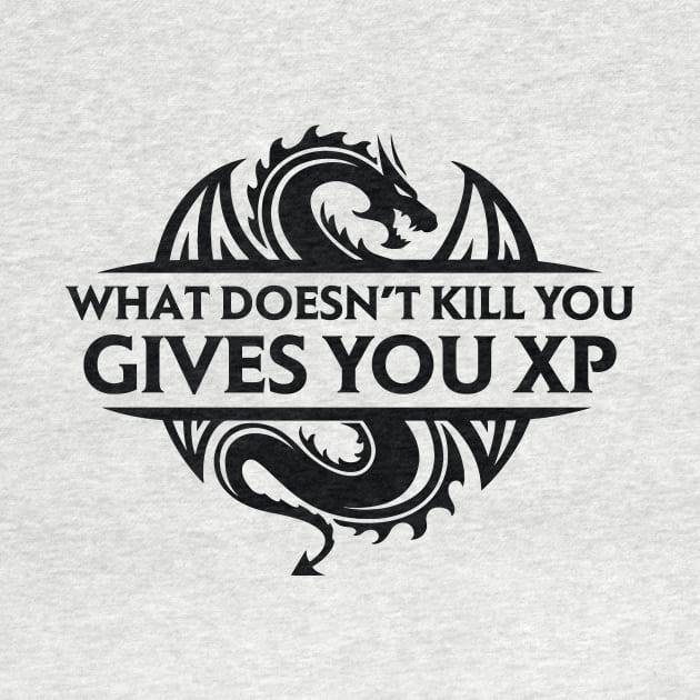 What Doesn't Kill You Gives You XP by OfficialTeeDreams